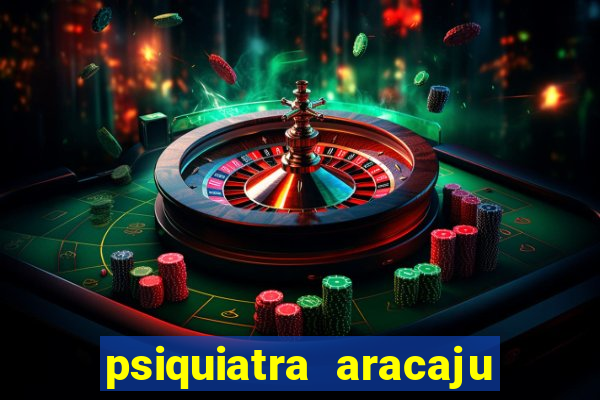 psiquiatra aracaju rua bahia